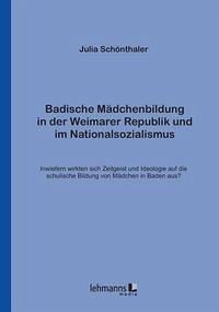 Badische Mädchenbildung in der Weimarer Republik und im Nationalsozialismus - Schönthaler, Julia