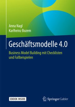 Geschäftsmodelle 4.0, m. 1 Buch, m. 1 Beilage - Nagl, Anna;Bozem, Karlheinz