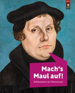 Mach?s Maul auf!: Reformation im Weserraum