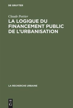 La logique du financement public de l'urbanisation - Pottier, Claude