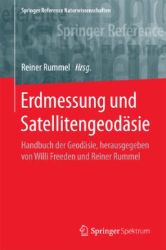 Erdmessung und Satellitengeodäsie: Handbuch der Geodäsie, herausgegeben von Willi Freeden und Reiner Rummel (Springer Reference Naturwissenschaften)
