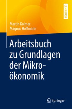 Arbeitsbuch zu Grundlagen der Mikroökonomik - Hoffmann, Magnus;Kolmar, Martin