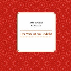 Der Witz ist ein Gedicht - Gerhardt, Hans-Joachim