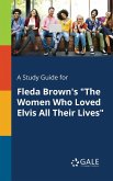 A Study Guide for Fleda Brown's "The Women Who Loved Elvis All Their Lives"