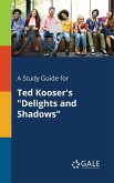 A Study Guide for Ted Kooser's &quote;Delights and Shadows&quote;