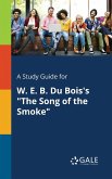 A Study Guide for W. E. B. Du Bois's &quote;The Song of the Smoke&quote;