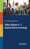 A Study Guide for Tillie Olsen's &quote;I Stand Here Ironing&quote;