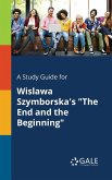 A Study Guide for Wislawa Szymborska's &quote;The End and the Beginning&quote;