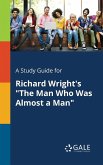 A Study Guide for Richard Wright's &quote;The Man Who Was Almost a Man&quote;