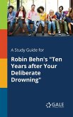 A Study Guide for Robin Behn's "Ten Years After Your Deliberate Drowning"