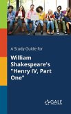 A Study Guide for William Shakespeare's &quote;Henry IV, Part One&quote;