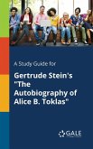 A Study Guide for Gertrude Stein's &quote;The Autobiography of Alice B. Toklas&quote;