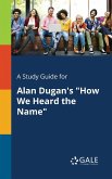 A Study Guide for Alan Dugan's &quote;How We Heard the Name&quote;