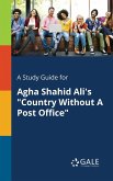 A Study Guide for Agha Shahid Ali's "Country Without A Post Office"