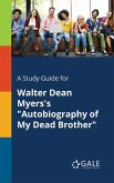 A Study Guide for Walter Dean Myers's &quote;Autobiography of My Dead Brother&quote;