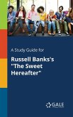 A Study Guide for Russell Banks's &quote;The Sweet Hereafter&quote;