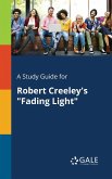 A Study Guide for Robert Creeley's "Fading Light"