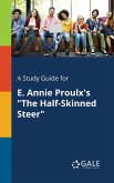 A Study Guide for E. Annie Proulx's &quote;The Half-Skinned Steer&quote;