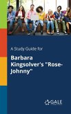 A Study Guide for Barbara Kingsolver's &quote;Rose-Johnny&quote;