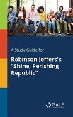 A Study Guide for Robinson Jeffers's &quote;Shine, Perishing Republic&quote;