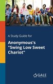 A Study Guide for Anonymous's "Swing Low Sweet Chariot"