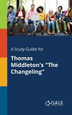 A Study Guide for Thomas Middleton's &quote;The Changeling&quote;