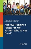 A Study Guide for Andrew Hudgins's "Elegy for My Father, Who Is Not Dead"