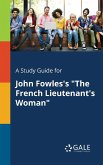 A Study Guide for John Fowles's &quote;The French Lieutenant's Woman&quote;