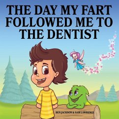 The Day My Fart Followed Me To The Dentist - Jackson, Ben; Lawrence, Sam
