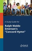 A Study Guide for Ralph Waldo Emerson's &quote;Concord Hymn&quote;