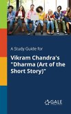 A Study Guide for Vikram Chandra's &quote;Dharma (Art of the Short Story)&quote;