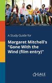 A Study Guide for Margaret Mitchell's &quote;Gone With the Wind (film Entry)&quote;