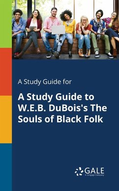 A Study Guide for A Study Guide to W.E.B. DuBois's The Souls of Black Folk - Gale, Cengage Learning