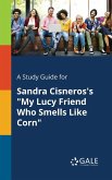 A Study Guide for Sandra Cisneros's &quote;My Lucy Friend Who Smells Like Corn&quote;