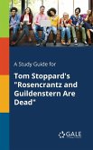 A Study Guide for Tom Stoppard's &quote;Rosencrantz and Guildenstern Are Dead&quote;