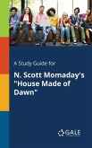 A Study Guide for N. Scott Momaday's &quote;House Made of Dawn&quote;
