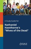 A Study Guide for Nathaniel Hawthorne's &quote;Wives of the Dead&quote;
