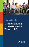 A Study Guide for L. Frank Baum's &quote;The Wonderful Wizard of Oz&quote;