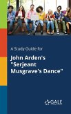 A Study Guide for John Arden's &quote;Serjeant Musgrave's Dance&quote;