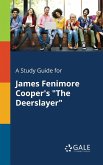 A Study Guide for James Fenimore Cooper's &quote;The Deerslayer&quote;