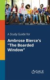 A Study Guide for Ambrose Bierce's &quote;The Boarded Window&quote;