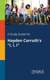 A Study Guide for Hayden Carruth's &quote;I, I, I&quote;