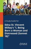A Study Guide for Edna St. Vincent Millay's &quote;I, Being Born a Woman and Distressed (Sonnet 18)&quote;