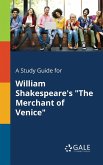 A Study Guide for William Shakespeare's &quote;The Merchant of Venice&quote;