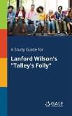 A Study Guide for Lanford Wilson's &quote;Talley's Folly&quote;