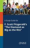 A Study Guide for F. Scott Fitzgerald's &quote;The Diamond as Big as the Ritz&quote;