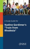 A Study Guide for Nadine Gordimer's &quote;Train From Rhodesia&quote;