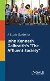 A Study Guide for John Kenneth Galbraith's &quote;The Affluent Society&quote;
