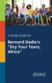 A Study Guide for Bernard Dadie's &quote;Dry Your Tears, Africa&quote;