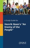 A Study Guide for Henrik Ibsen's &quote;An Enemy of the People&quote;